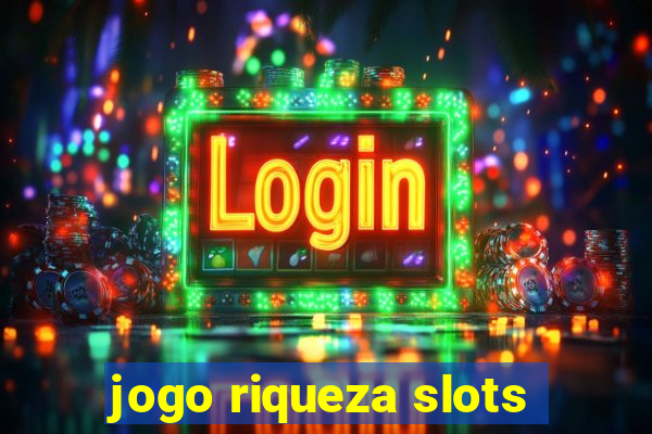 jogo riqueza slots